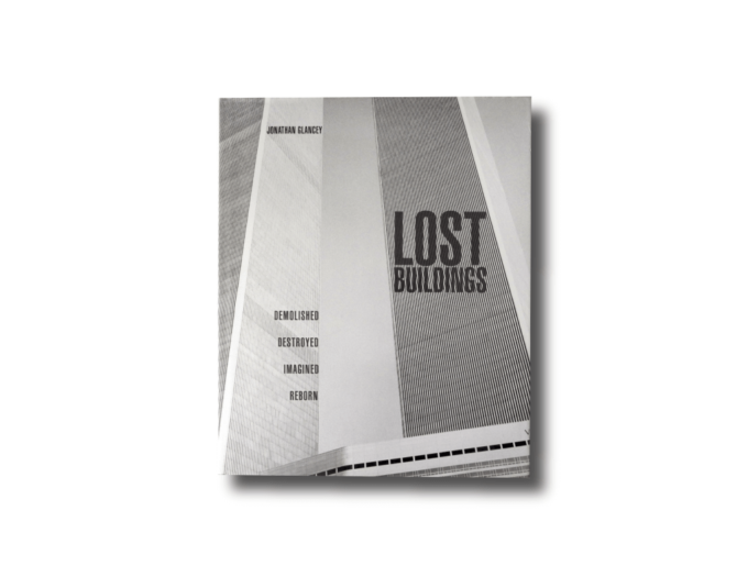 Jonathan Glancey Lost Buildings