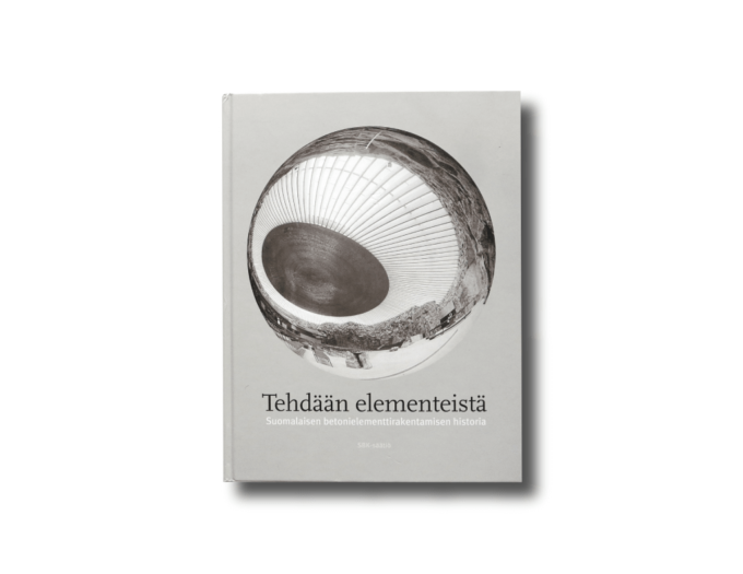 Tehdään elementeistä : Suomalaisen betonielementtirakentamisen historia