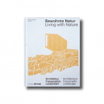 Bewohnte Nature: Architektur, Topographie, Landschaft – Living with Nature: Architecture, Topography, Landscape Edition Detail 2018