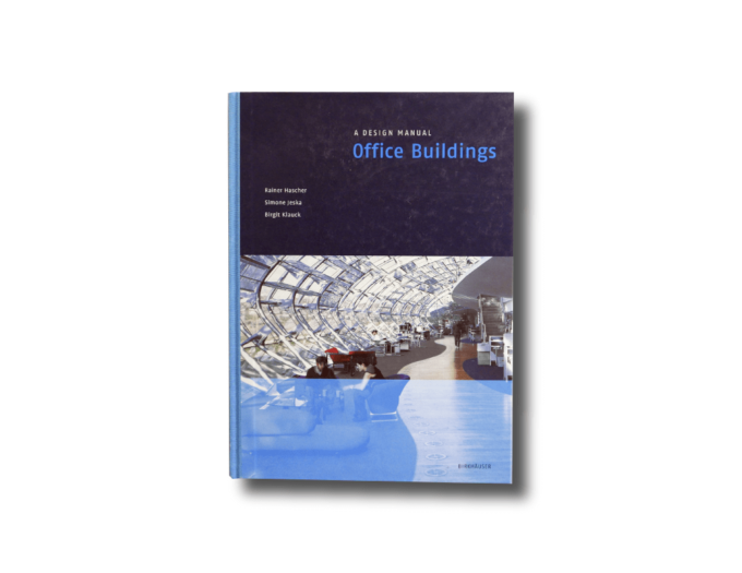 A Design Manual: Office Buildings, eds. Rainer Hascher, Simone Jeska, Birgit Klauck (Birkhäuser, 2002)