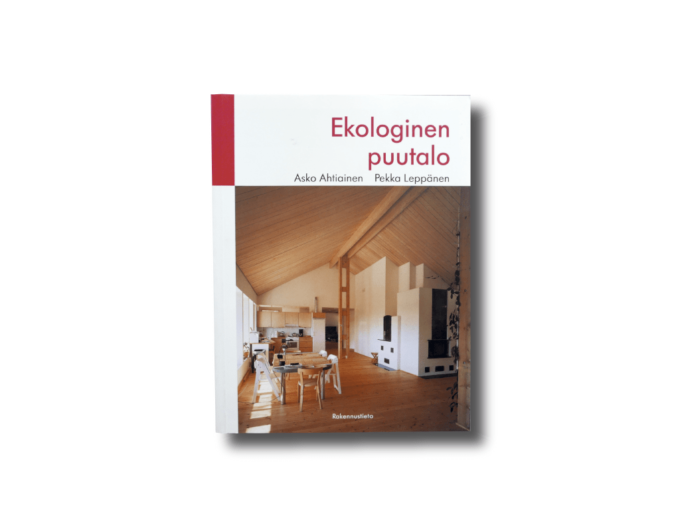 Ekologinen puutalo, Asko Ahtiainen, Pekka Leppänen, Rakennustieto 1998