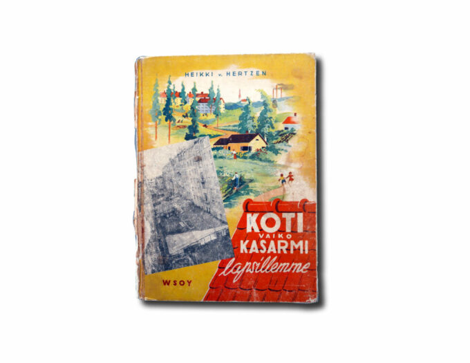 Heikki von Hertzen, Koti vaiko kasarmi lapsillemme, WSOY 1946