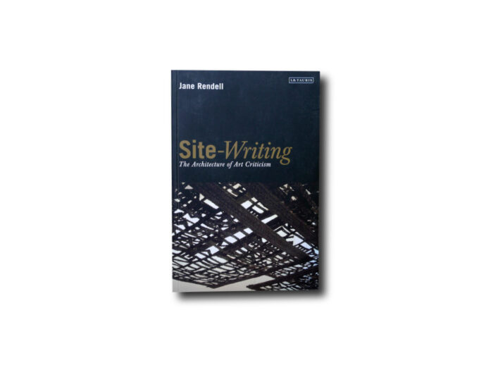 Site-Writing-kansi Jane Rendell, Site-Writing – the Architecture of Art Criticism, I.B.Tauris 2010