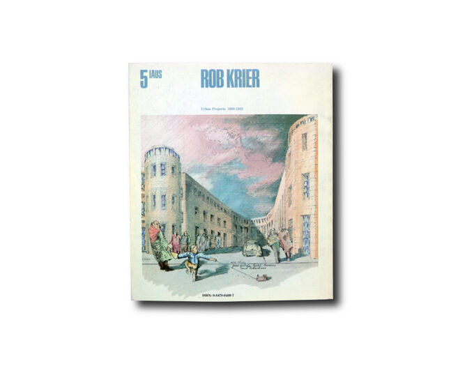 IAUS 5: Rob Krier Urban Projects 1968–1982, Rizzoli 1982