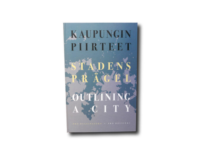 Pro Helsinki : Kaupungin piirteet – Stadens prägel – Outlining a City, AtlasArt 2017