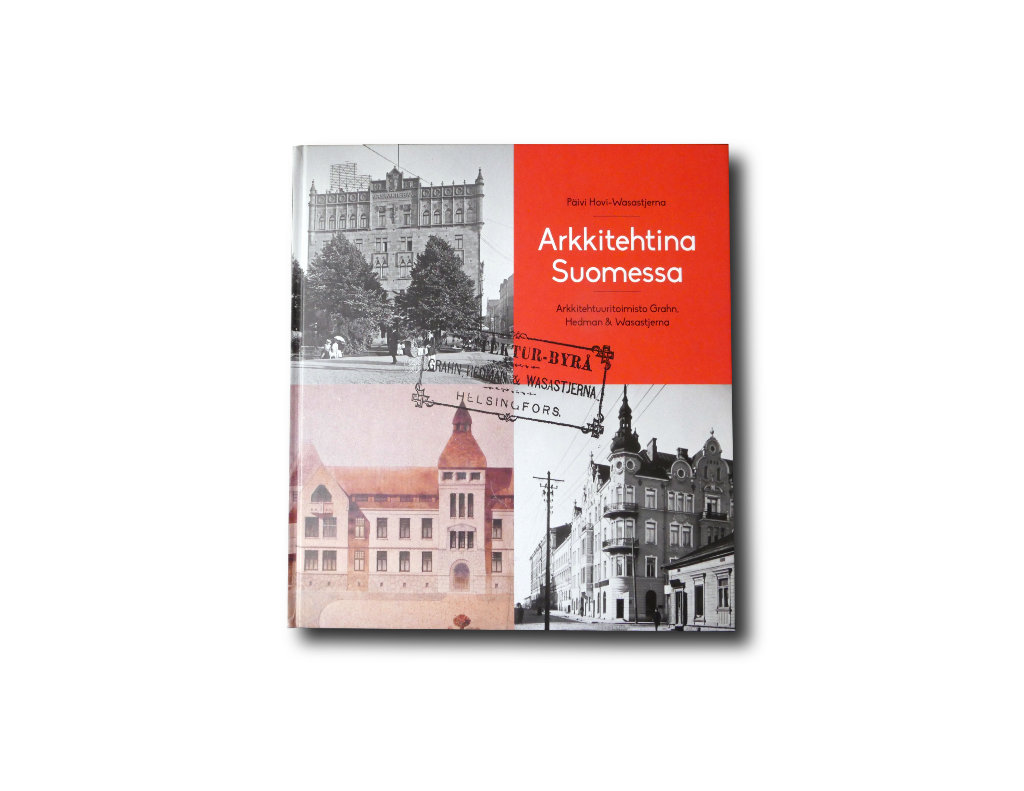  Päivi Hovi-Wasastjerna, Arkkitehtina Suomessa: Arkkitehtuuritoimisto Grahn, Hedman & Wasastjerna, 2019