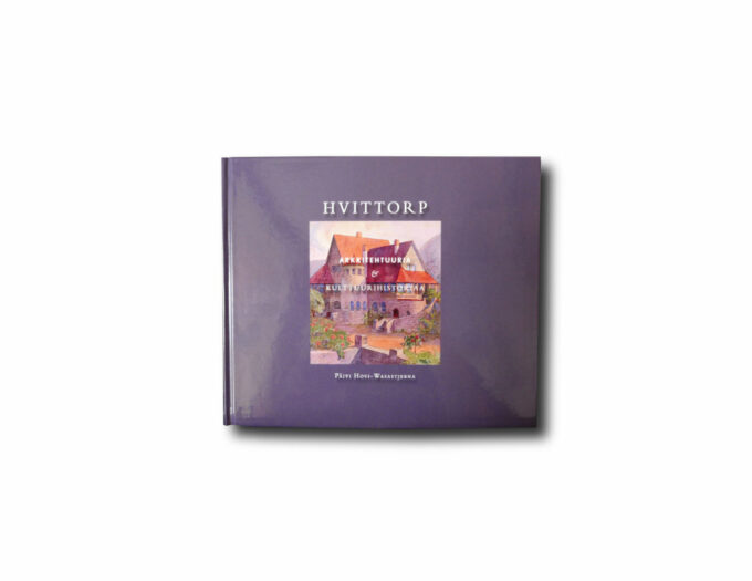 Hvittorp: Arkkitehtuuria & kulttuurihistoriaa (Päivi Hovi-Wasastjerna, 2011)