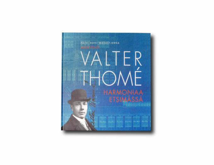 Valter-Thome-kansi Päivi Hovi-Wasastjerna, Arkkitehti Valter Thomé: Harmoniaa etsimässä (2009)