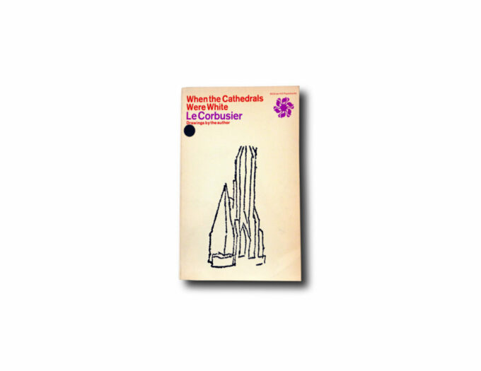 Corbusier-Cathedrals Le Corbusier, When the Cathedrals Were White, 1947