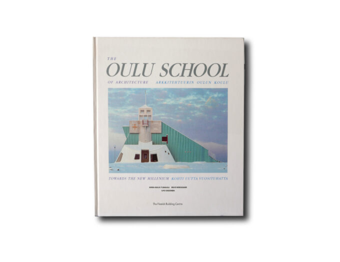 The Oulu School of Architecture : Arkkitehtuurin Oulun Koulu
