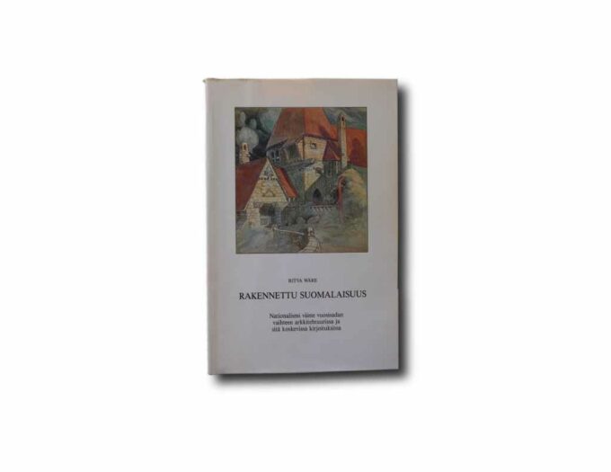 Image of the book Rakennettu suomalaisuus: Nationalismi viime vuosisadan vaihteen arkkitehtuurissa ja sitä koskevissa kirjoituksissa