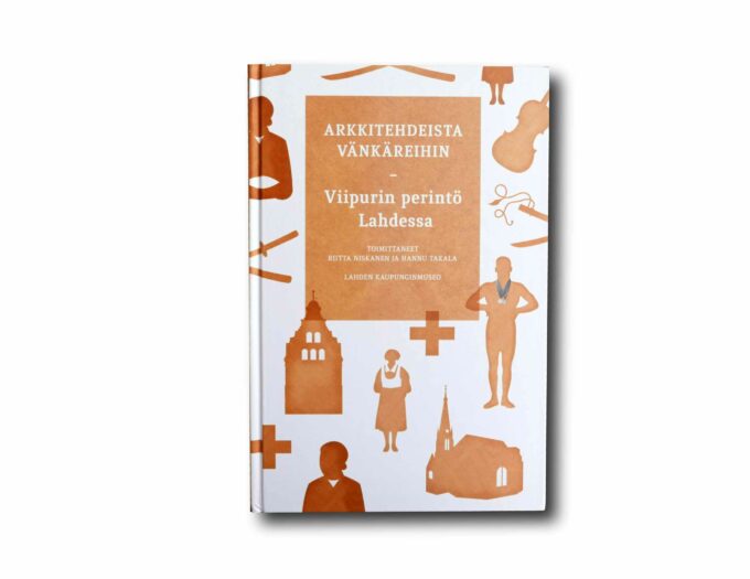 Image showing the book Arkkitehdeista vänkäreihin – Viipurin perintö Lahdessa