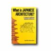 What-is-Japanese-Architecture-kansi Image showing the book What is Japanese Architecture?