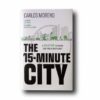 Photo showing the book The 15-Minute City: A Solution to Saving Our Time and Our Planet