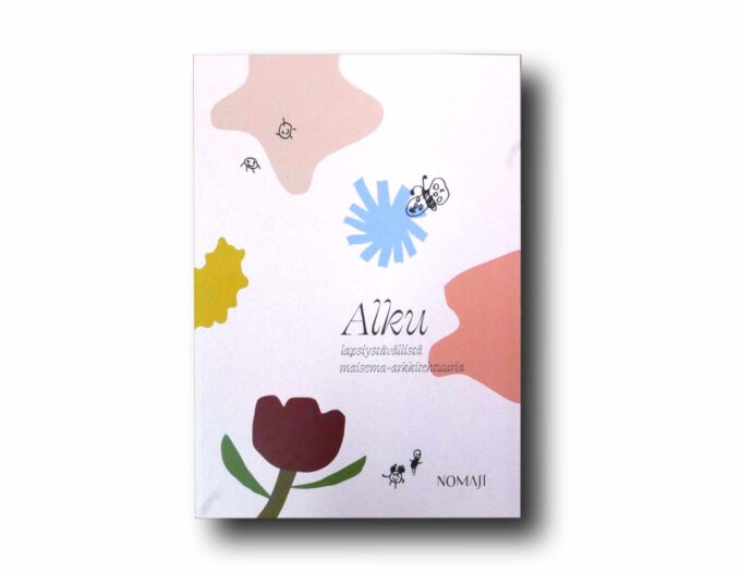 Photo showing the book Alku – lapsiystävällistä maisema-arkkitehtuuria