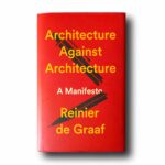 Photo showing the book Architecture Against Architecture: A Manifesto